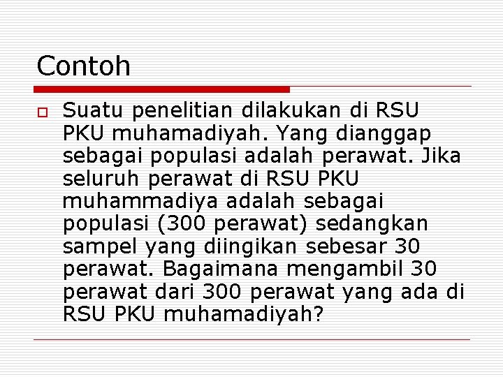 Contoh o Suatu penelitian dilakukan di RSU PKU muhamadiyah. Yang dianggap sebagai populasi adalah