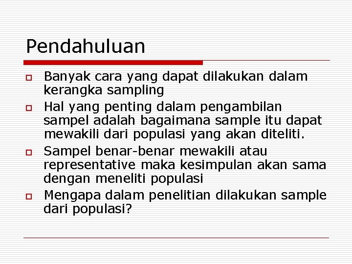 Pendahuluan o o Banyak cara yang dapat dilakukan dalam kerangka sampling Hal yang penting