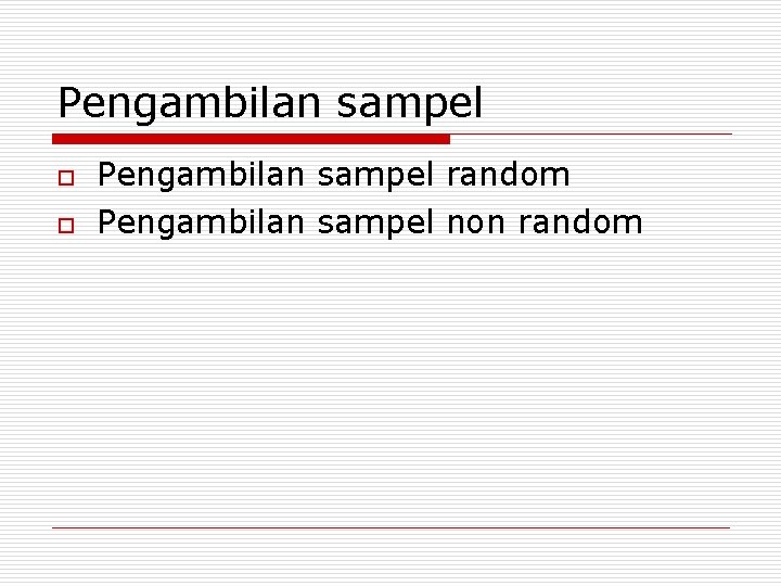 Pengambilan sampel o o Pengambilan sampel random Pengambilan sampel non random 