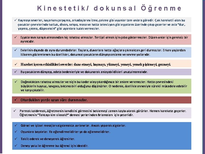 Kinestetik/ dokunsal Öğrenme ü Koşmayı severler, koşarken çarpışma, arkadaşlarını itme, çekme gibi oyunlar tam