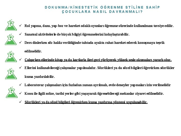 DOKUNMA/KİNESTETİK ÖĞRENME STİLİNE SAHİP ÇOCUKLARA NASIL DAVRANMALI? ü Rol yapma, dans, yap-boz ve hareket