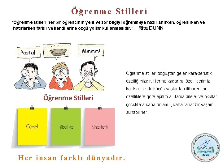 Öğrenme Stilleri “Öğrenme stilleri her bir öğrencinin yeni ve zor bilgiyi öğrenmeye hazırlanırken, öğrenirken