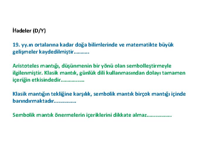 İfadeler (D/Y) 19. yy. ın ortalarına kadar doğa bilimlerinde ve matematikte büyük gelişmeler kaydedilmiştir……….