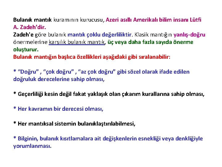 Bulanık mantık kuramının kurucusu, Azeri asıllı Amerikalı bilim insanı Lütfi A. Zadehʼdir. Zadeh'e göre