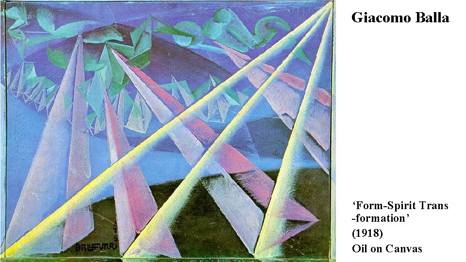 Giacomo Balla ‘Form-Spirit Trans -formation’ (1918) Oil on Canvas 