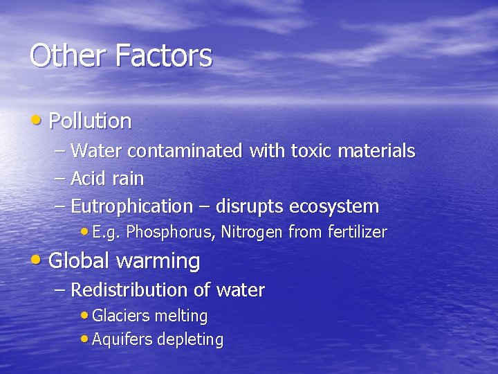 Other Factors • Pollution – Water contaminated with toxic materials – Acid rain –