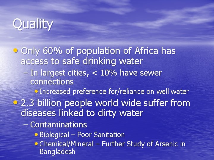 Quality • Only 60% of population of Africa has access to safe drinking water