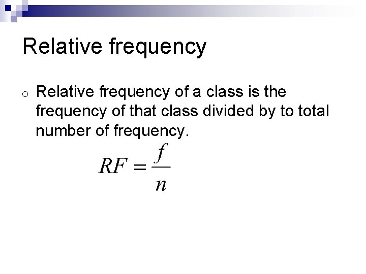 Relative frequency of a class is the frequency of that class divided by to Relative frequency of a class is the frequency of that class divided by to