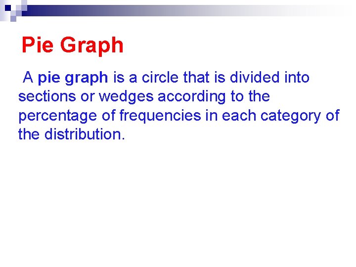 Pie Graph A pie graph is a circle that is divided into sections or