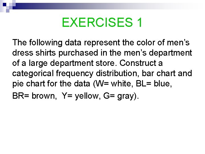 EXERCISES 1 The following data represent the color of men’s dress shirts purchased in