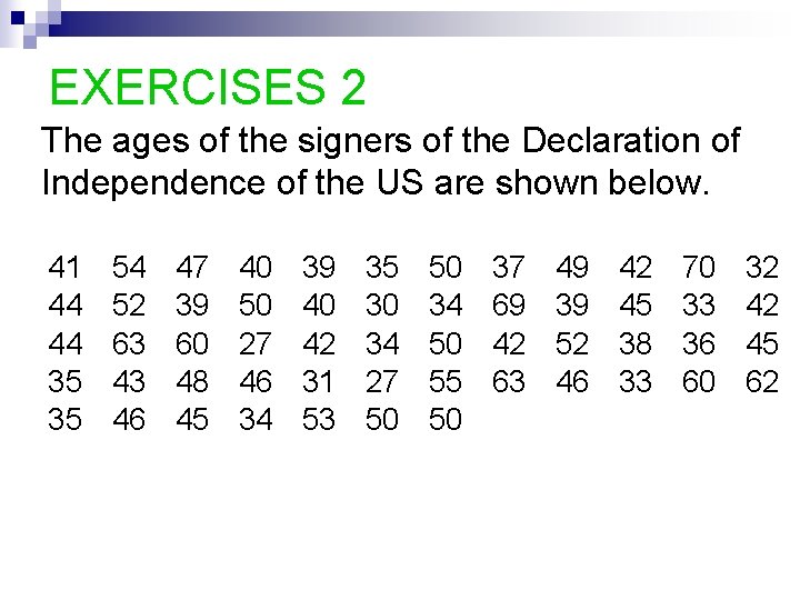 EXERCISES 2 The ages of the signers of the Declaration of Independence of the