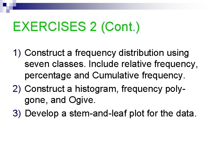 EXERCISES 2 (Cont. ) 1) Construct a frequency distribution using seven classes. Include relative