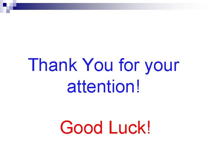 Thank You for your attention! Good Luck! 