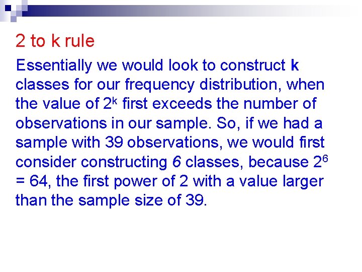 2 to k rule Essentially we would look to construct k classes for our