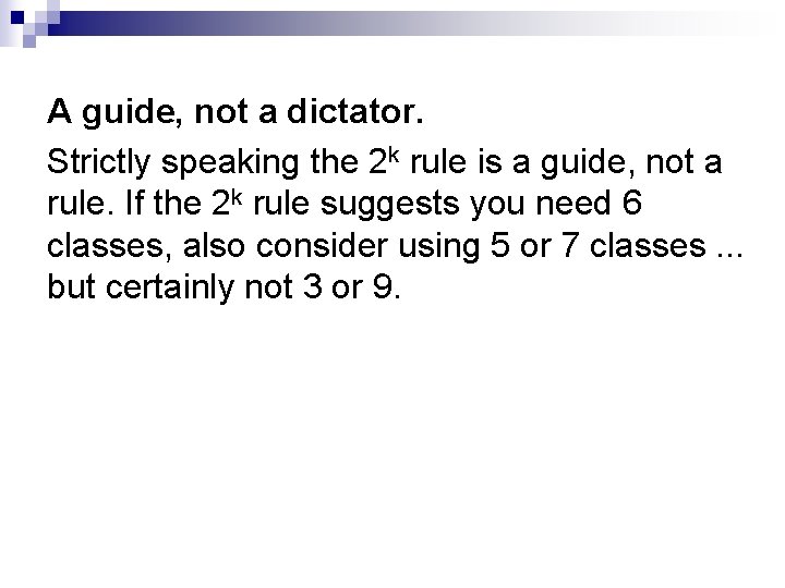 A guide, not a dictator. Strictly speaking the 2 k rule is a guide,