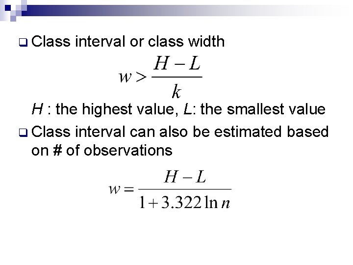 q Class interval or class width H : the highest value, L: the smallest