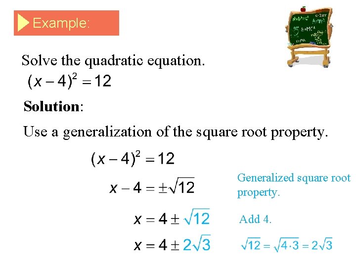Example: Solve the quadratic equation. Solution: Use a generalization of the square root property.