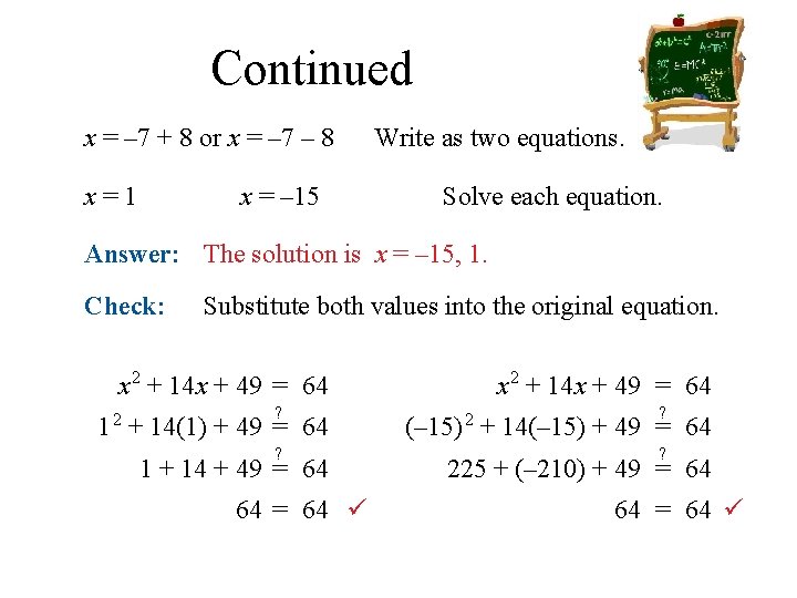 Continued x = – 7 + 8 or x = – 7 – 8
