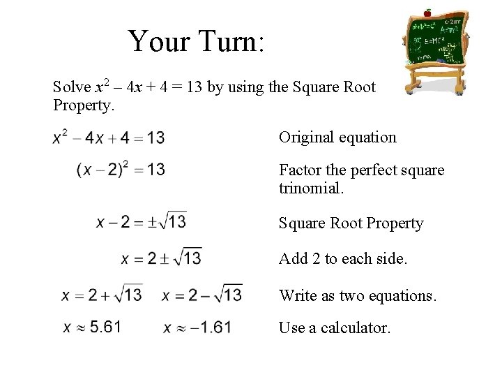 Your Turn: Solve x 2 – 4 x + 4 = 13 by using