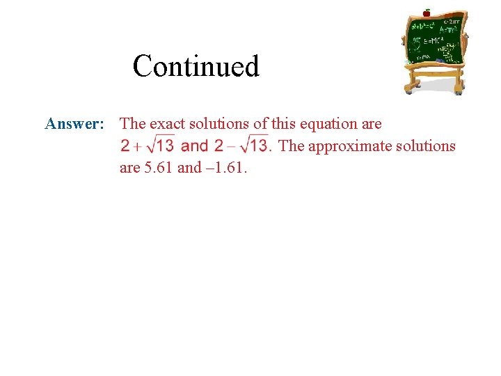Continued Answer: The exact solutions of this equation are The approximate solutions are 5.