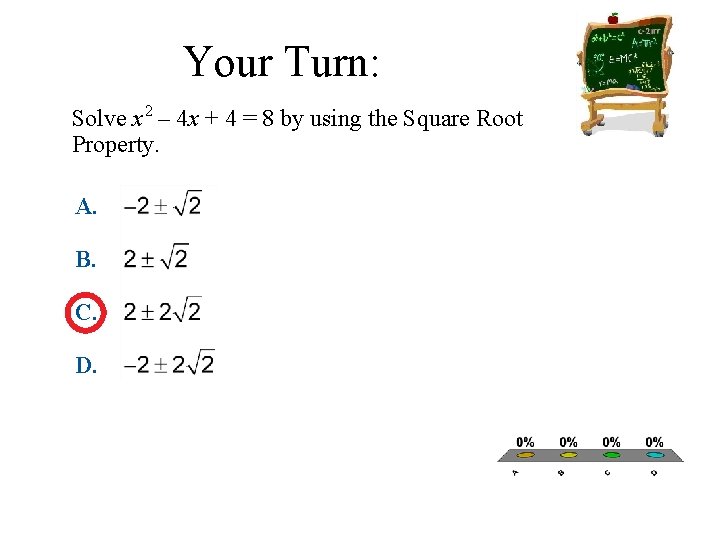 Your Turn: Solve x 2 – 4 x + 4 = 8 by using