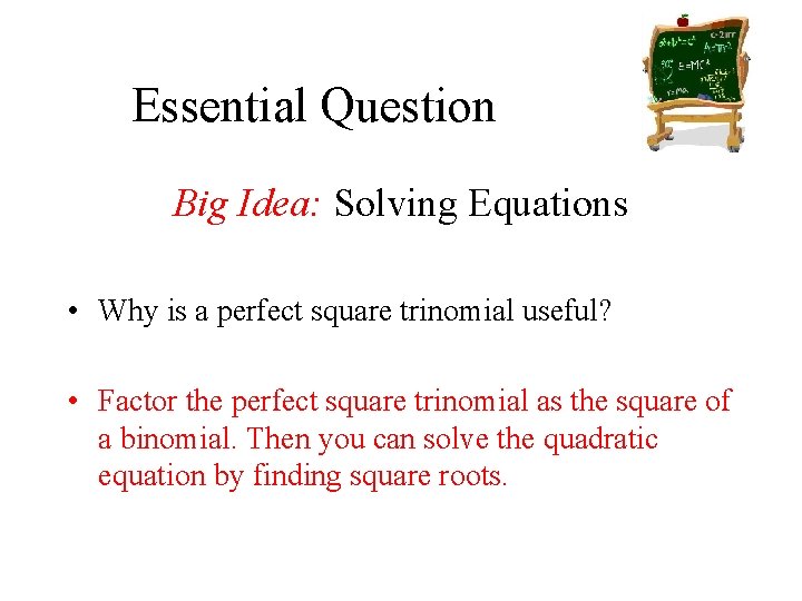 Essential Question Big Idea: Solving Equations • Why is a perfect square trinomial useful?
