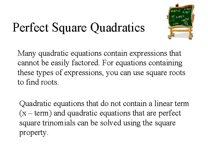 Perfect Square Quadratics Many quadratic equations contain expressions that cannot be easily factored. For