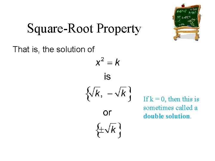 Square-Root Property That is, the solution of If k = 0, then this is