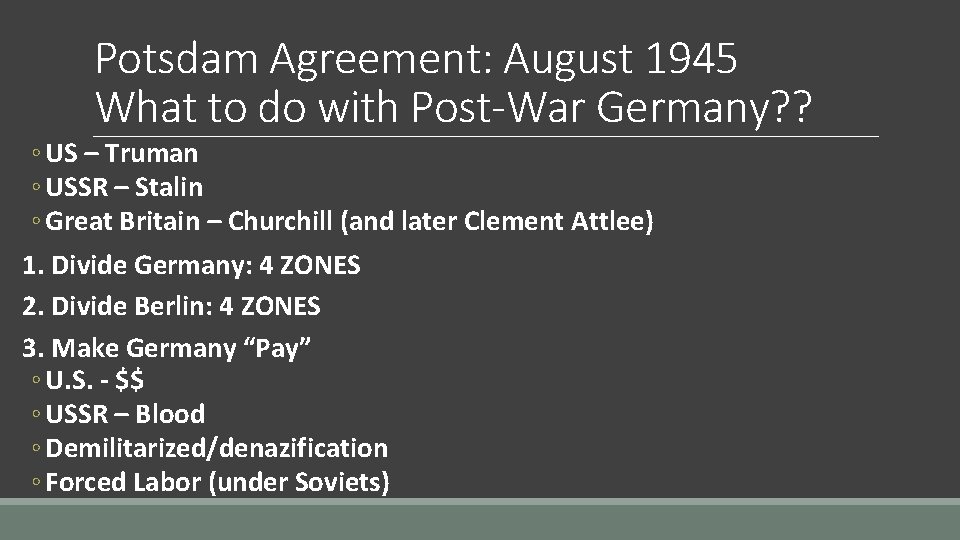 Potsdam Agreement: August 1945 What to do with Post-War Germany? ? ◦ US –