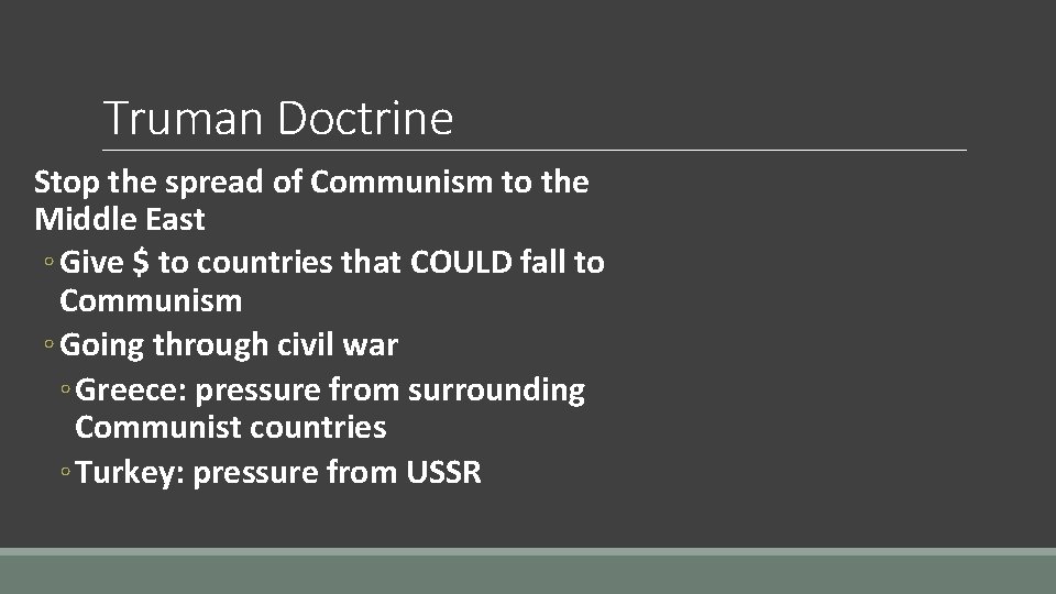 Truman Doctrine Stop the spread of Communism to the Middle East ◦ Give $