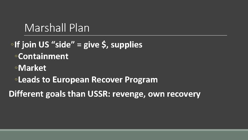 Marshall Plan ◦ If join US “side” = give $, supplies ◦ Containment ◦