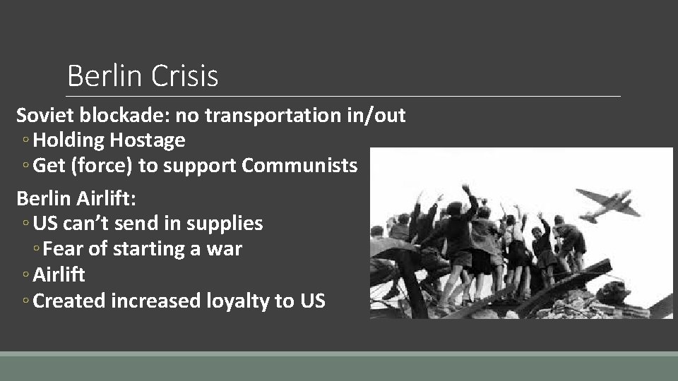 Berlin Crisis Soviet blockade: no transportation in/out ◦ Holding Hostage ◦ Get (force) to