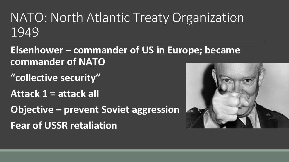 NATO: North Atlantic Treaty Organization 1949 Eisenhower – commander of US in Europe; became