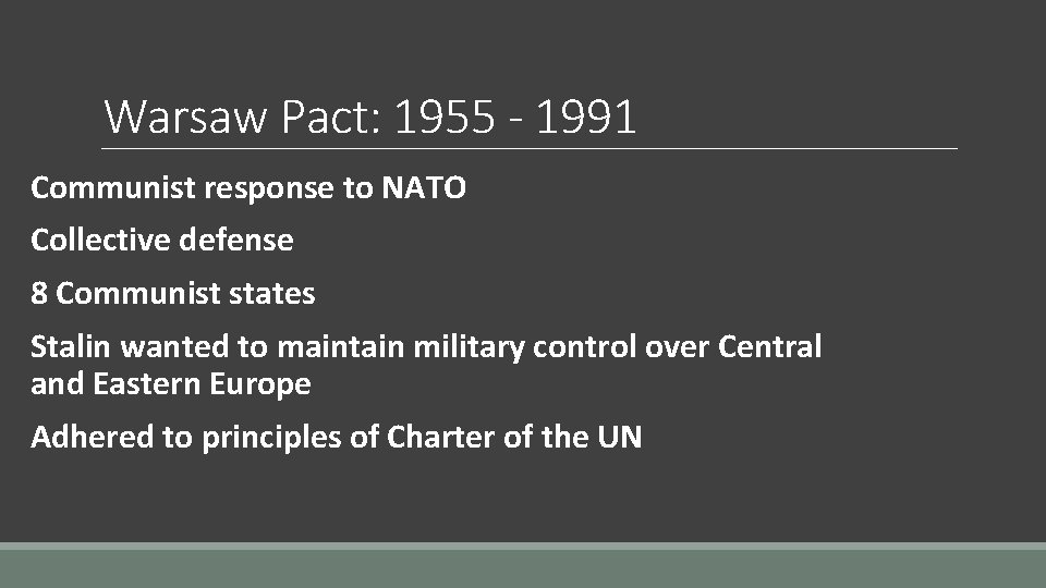 Warsaw Pact: 1955 - 1991 Communist response to NATO Collective defense 8 Communist states
