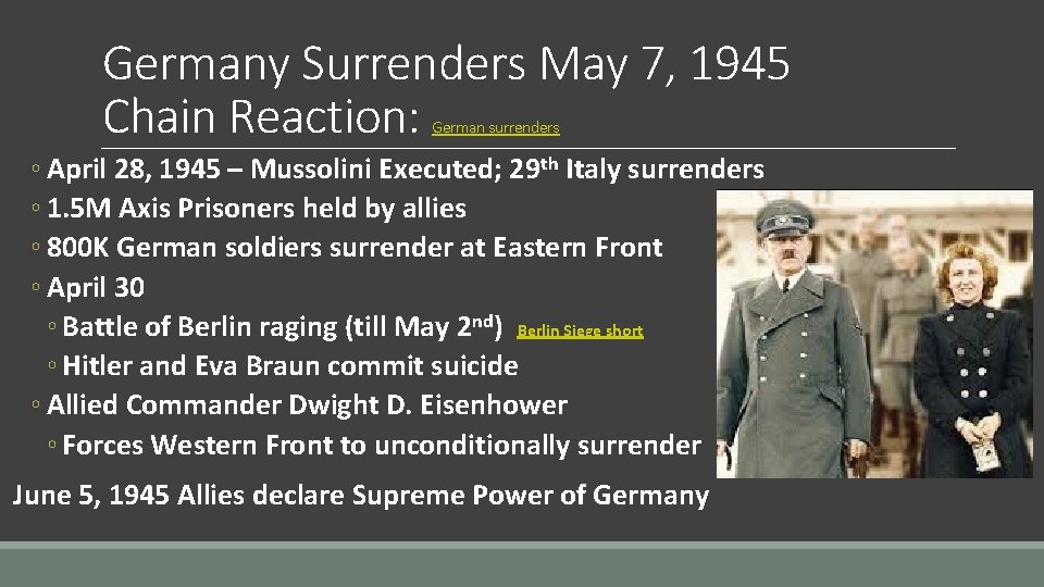 Germany Surrenders May 7, 1945 Chain Reaction: German surrenders ◦ April 28, 1945 –