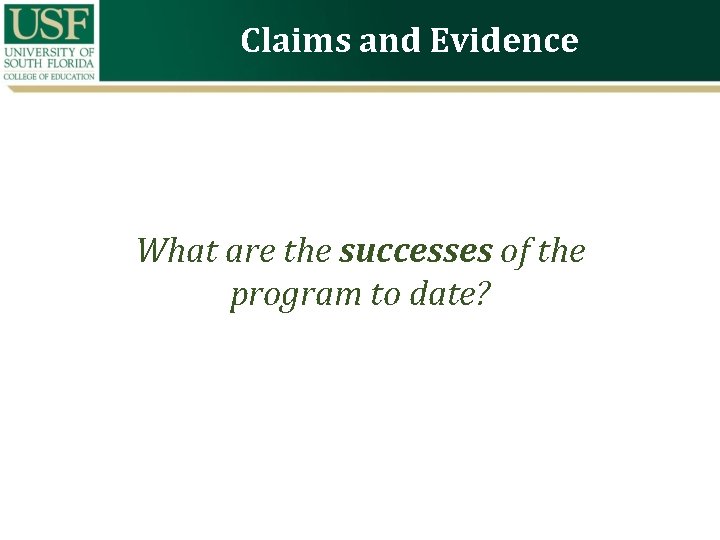 Claims and Evidence What are the successes of the program to date? 