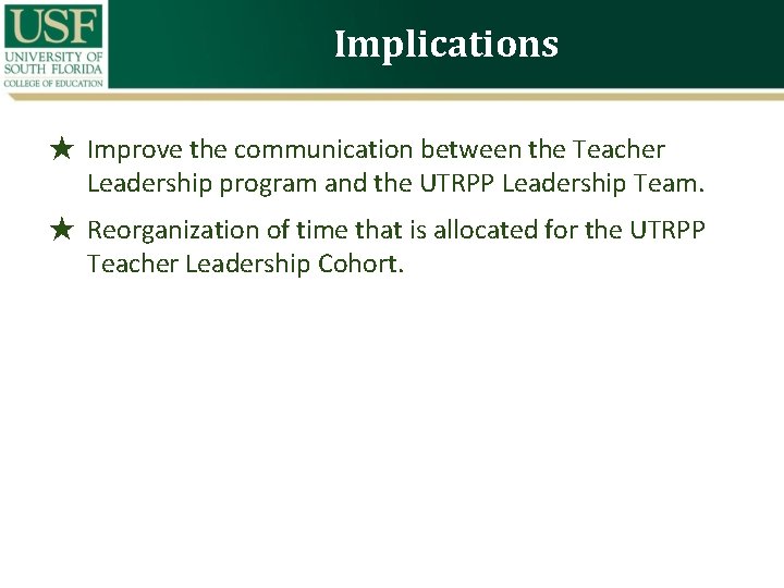 Implications ★ Improve the communication between the Teacher Leadership program and the UTRPP Leadership