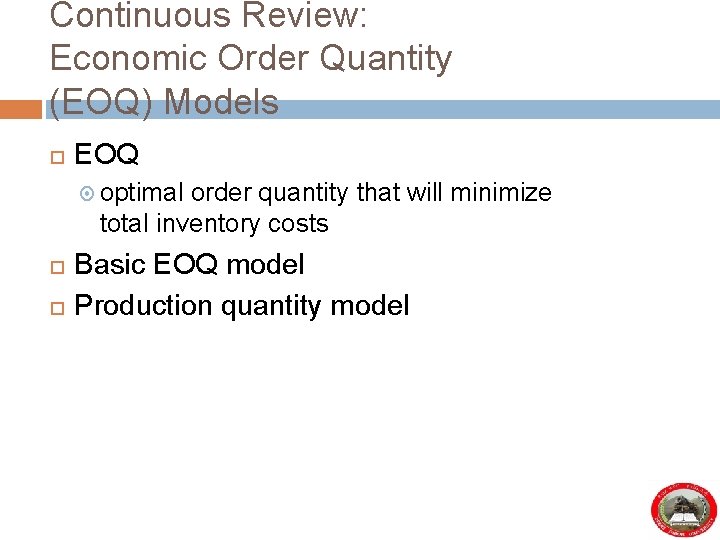 Continuous Review: Economic Order Quantity (EOQ) Models EOQ optimal order quantity that will minimize