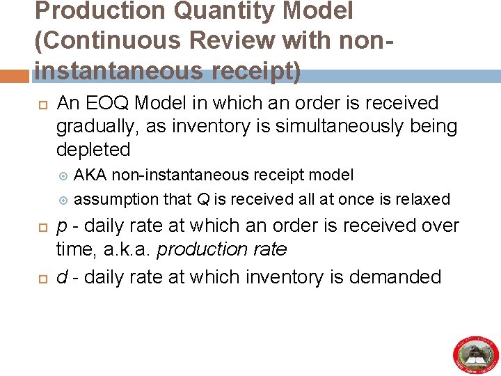 Production Quantity Model (Continuous Review with noninstantaneous receipt) An EOQ Model in which an