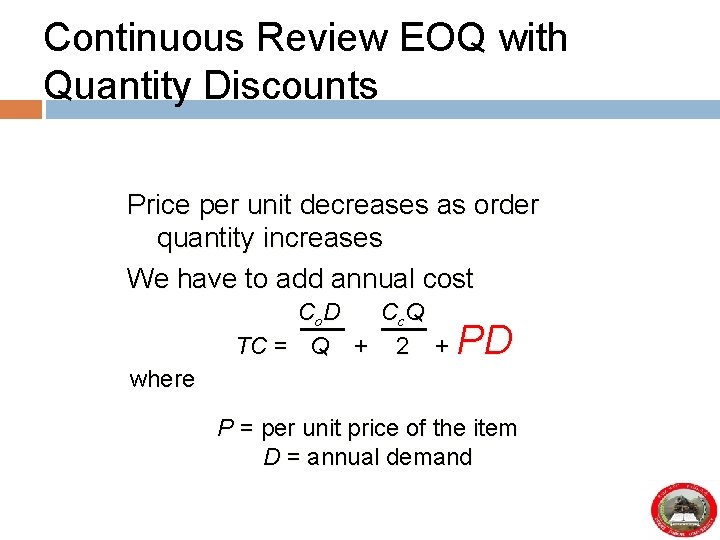 Continuous Review EOQ with Quantity Discounts Price per unit decreases as order quantity increases