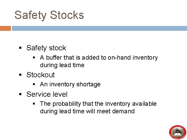 Safety Stocks § Safety stock § A buffer that is added to on-hand inventory