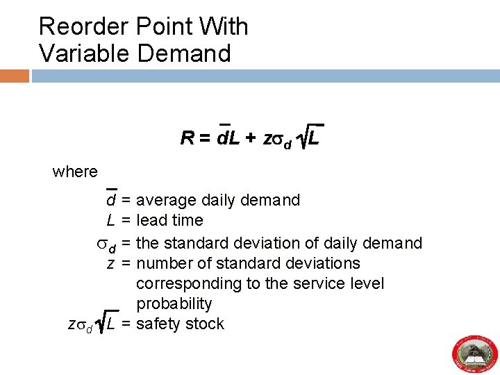 Reorder Point With Variable Demand R = d. L + z d L where