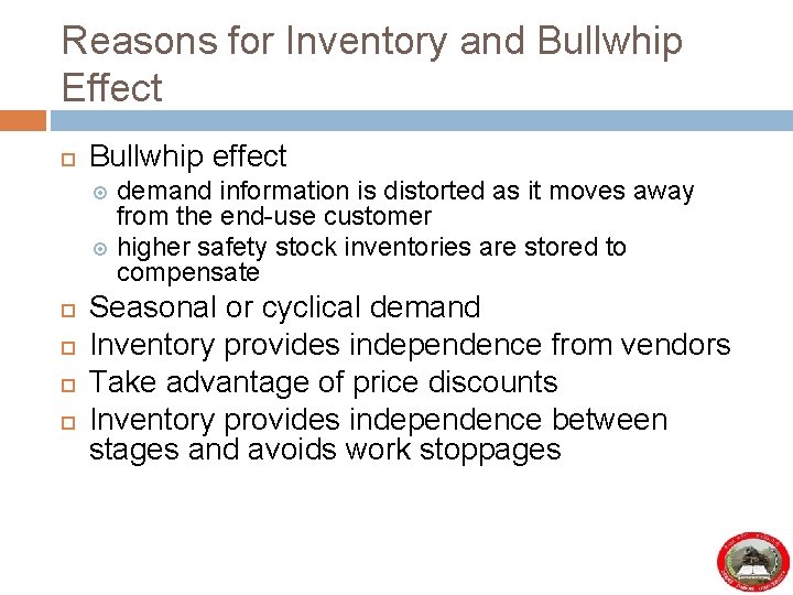 Reasons for Inventory and Bullwhip Effect Bullwhip effect demand information is distorted as it