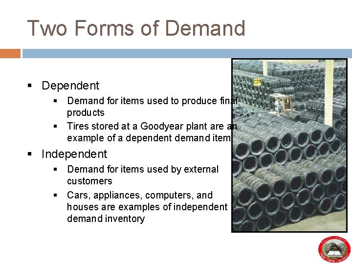 Two Forms of Demand § Dependent § Demand for items used to produce final