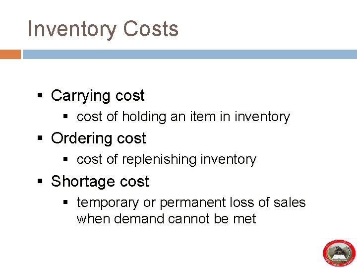 Inventory Costs § Carrying cost § cost of holding an item in inventory §