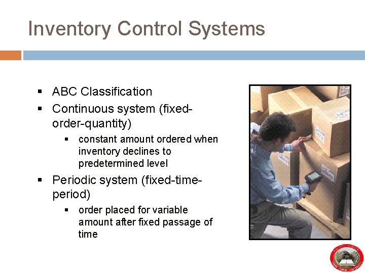 Inventory Control Systems § ABC Classification § Continuous system (fixedorder-quantity) § constant amount ordered