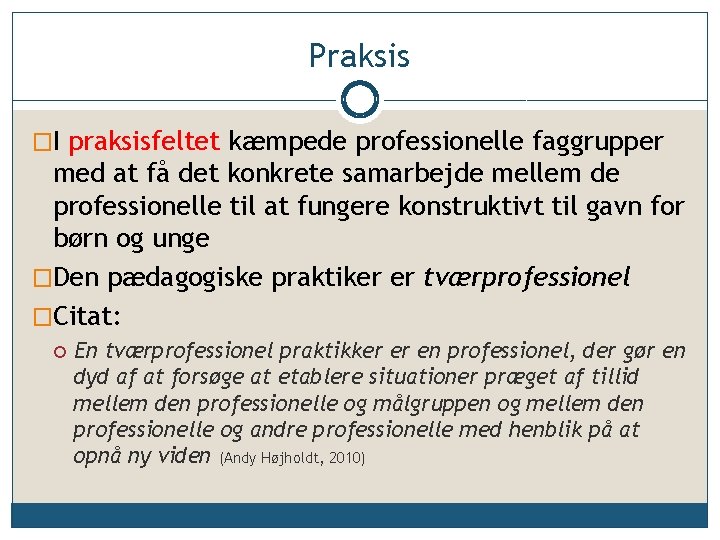 Praksis �I praksisfeltet kæmpede professionelle faggrupper med at få det konkrete samarbejde mellem de