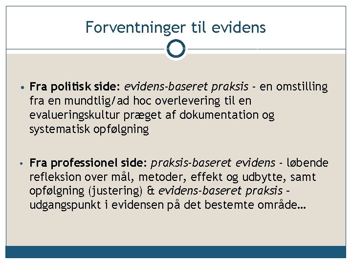 Forventninger til evidens • Fra politisk side: evidens-baseret praksis - en omstilling fra en