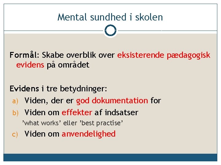 Mental sundhed i skolen Formål: Skabe overblik over eksisterende pædagogisk evidens på området Evidens