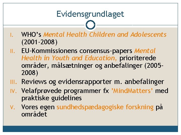 Evidensgrundlaget I. II. III. IV. V. WHO’s Mental Health Children and Adolescents (2001 -2008)